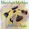 Murphy's Marbles - Another Angle